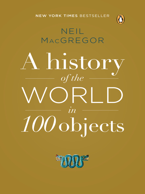 Title details for A History of the World in 100 Objects by Neil MacGregor - Wait list